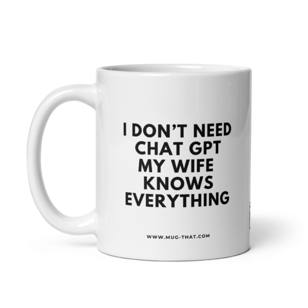 mug-that-funny-coffee-mug-dont-need-chatgpt-wife-knows-everything-325ml.png I DON'T NEED CHAT GPT MY WIFE KNOWS EVERYTHING