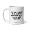 MY FAVORIT CHILDHOOD MEMORY IS MY BACK NOT HURTING