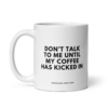 mug-that-lustige-kaffeetasse-dont-talk-to-me-until-my-coffee-has-kicked-in-325ml.png DON'T TALK TO ME UNTIL MY COFFEE HAS KICKED IN
