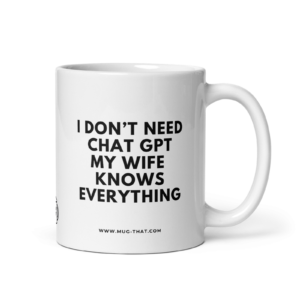mug-that-lustige-kaffeetasse-i-dont-need-chat-gpt-my-wife-knows-everything-325ml.png I DON'T NEED CHAT GPT MY WIFE KNOWS EVERYTHING