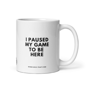mug-that-lustige-kaffeetasse-i-paused-my-game-to-be-here-325ml.png I PAUSED MY GAME TO BE HERE