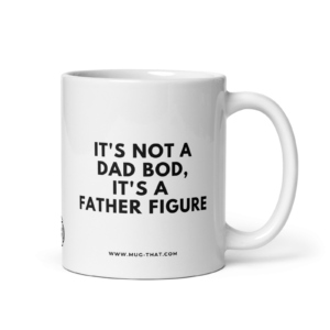 mug-that-lustige-kaffeetasse-its-not-a-dad-bod-its-a-father-figure-325ml.png IT'S NOT A DAD BOD IT'S A FATHER FIGURE