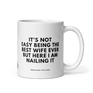 mug-that-lustige-kaffeetasse-its-not-easy-being-the-best-wife-ever-but-here-i-am-nailing-it-325ml.png IT'S NOT EASY BEING THE BEST WIFE EVER BUT HERE I AM NAILING IT.