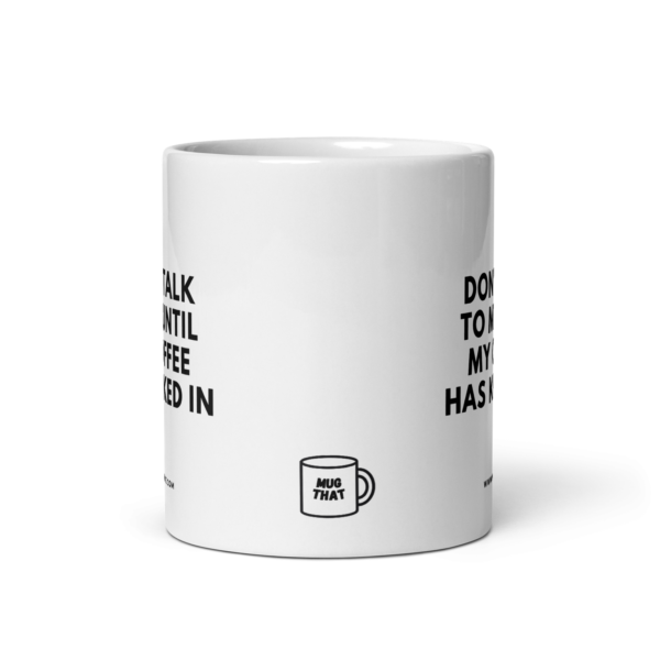 white-glossy-mug-white-11-oz-front-view-68b376b23d542.png DON'T TALK TO ME UNTIL MY COFFEE HAS KICKED IN