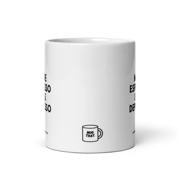 white-glossy-mug-white-11-oz-front-view-68b3772b63459.png MORE ESPRESSO LESS DEPRESSO